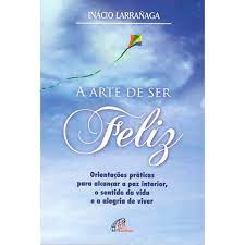 LIVRO ARTE DE VIVER E SER FELIZ. A